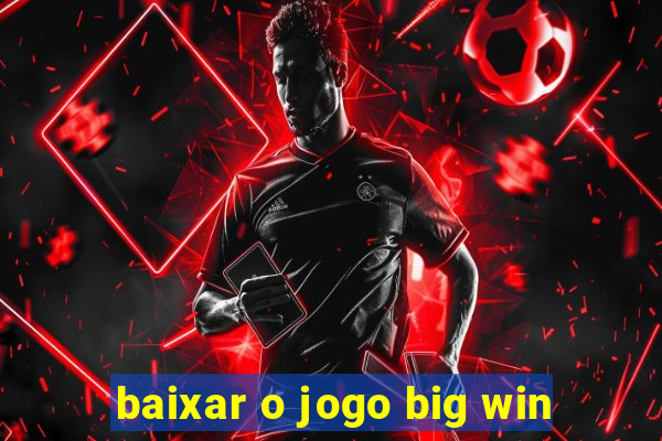 baixar o jogo big win